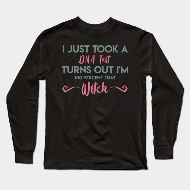 I Just Took A DNA Test Turns Out I'm 100 Percent That Witch Long Sleeve T-Shirt by GMAT